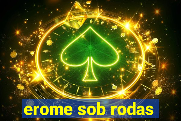 erome sob rodas